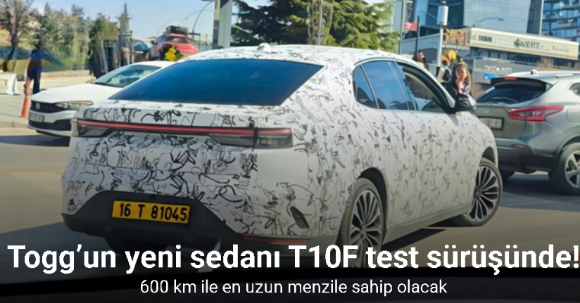 Togg’un yeni sedanı T10F, test sürüşlerine çıktı