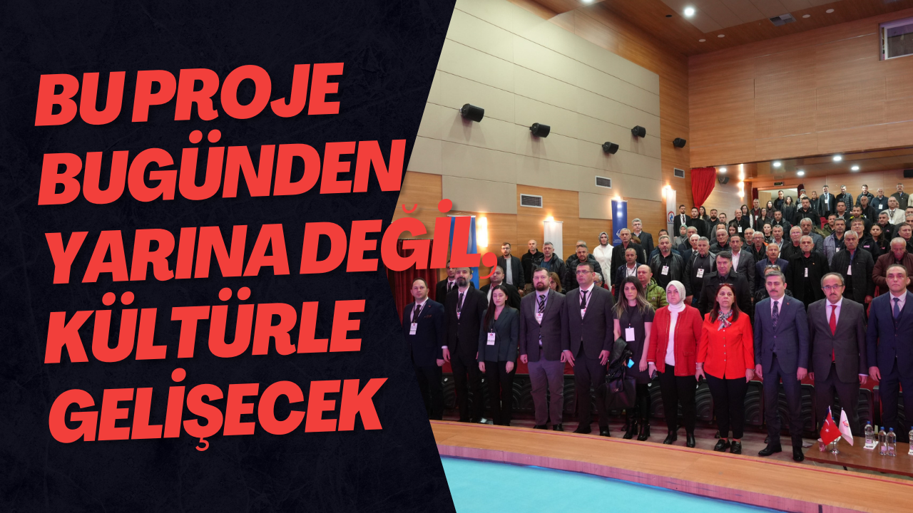 Bu Proje Bugünden Yarına Değil, Kültürle Gelişecek