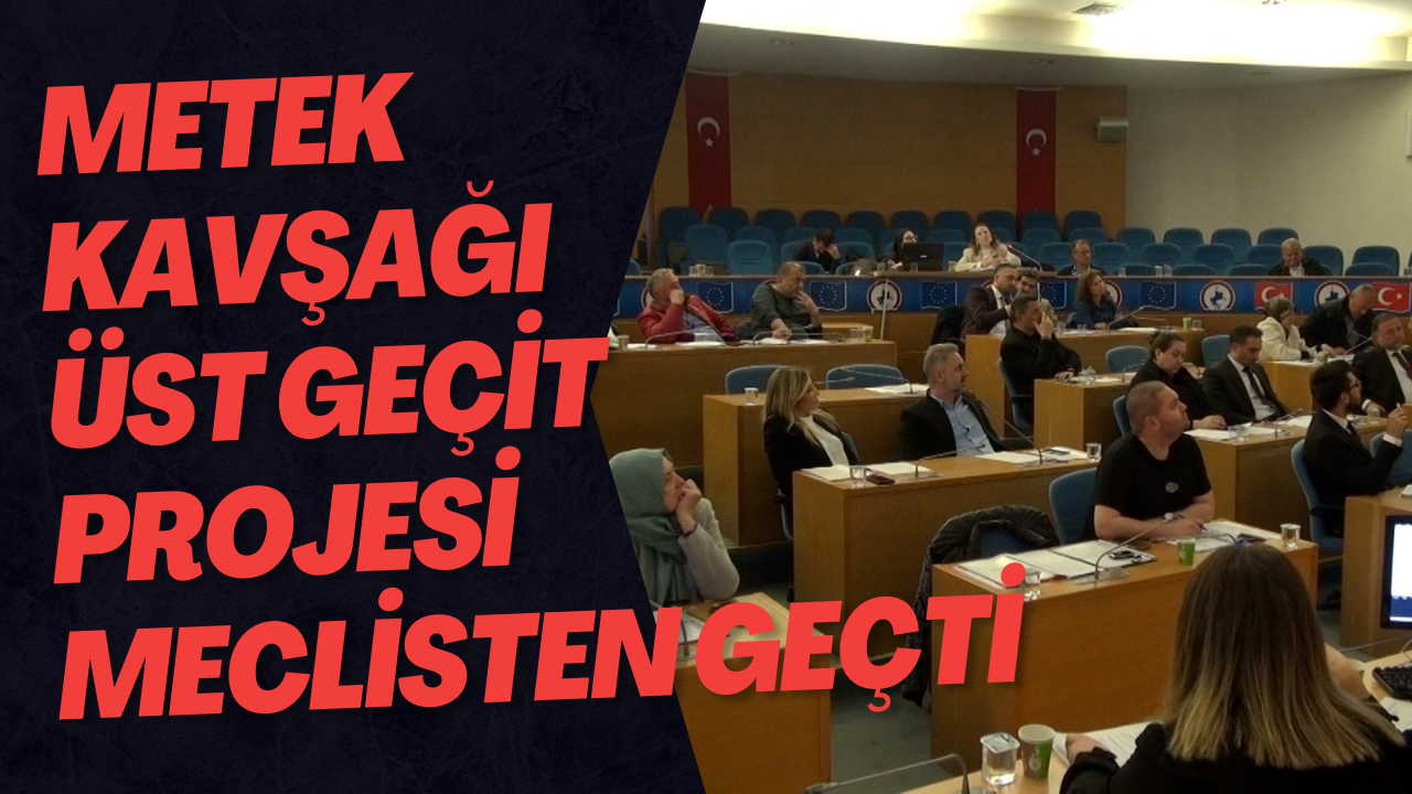 Metek Kavşağı Üst Geçit Projesi Meclisten Geçti