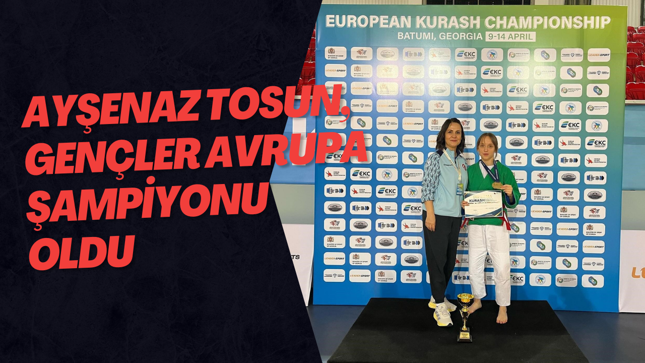 Ayşenaz Tosun, Gençler Avrupa Şampiyonu Oldu