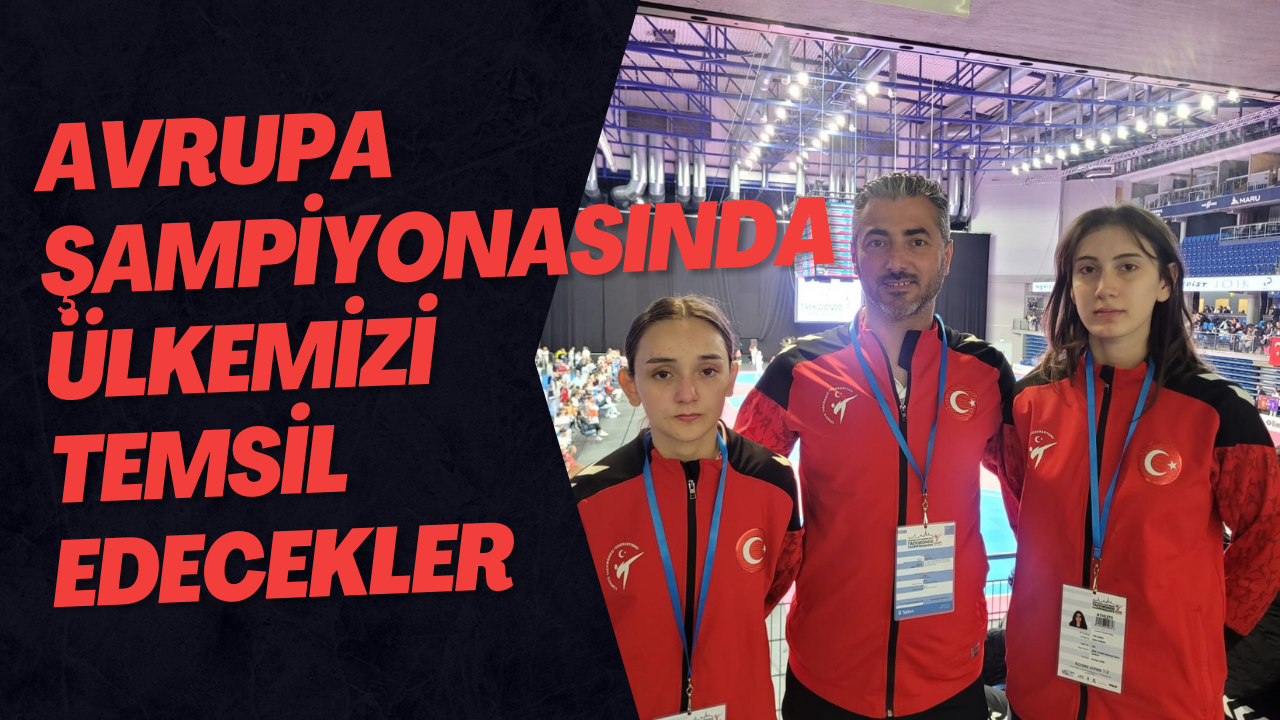 Avrupa Şampiyonasında Ülkemizi Temsil Edecekler