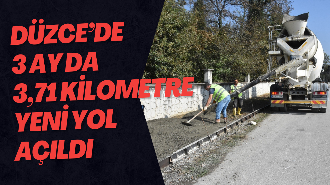 Düzce’de 3 Ay Da 3,71 Kilometre Yeni Yol Açıldı