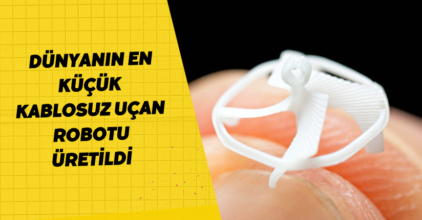 Dünyanın en küçük kablosuz uçan robotu üretildi