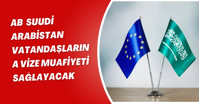 AB, Suudi Arabistan vatandaşlarına vize muafiyeti sağlayacak
