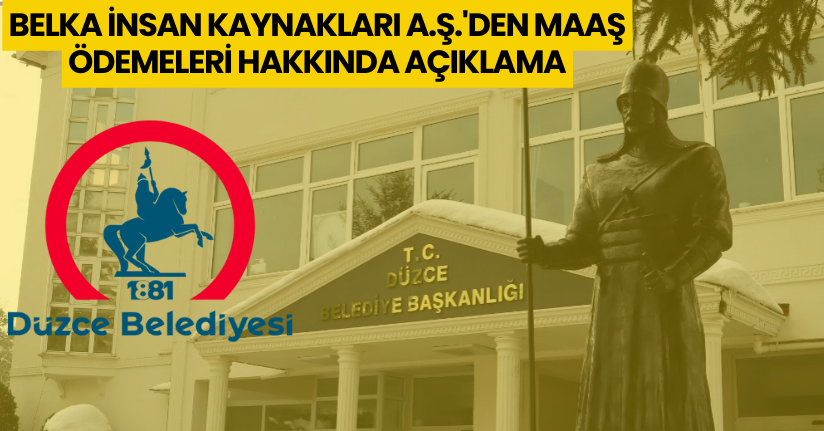 Belka İnsan Kaynakları A.Ş.'den Maaş Ödemeleri Hakkında Açıklama