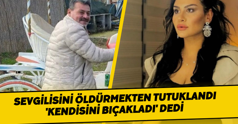 Sevgilisini öldürmekten tutuklandı, 'Kendisini bıçakladı' dedi