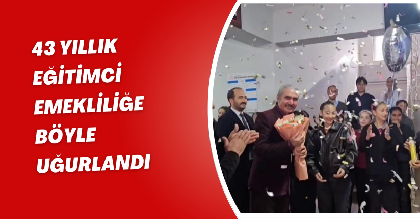 43 yıllık eğitimci emekliliğe böyle uğurlandı