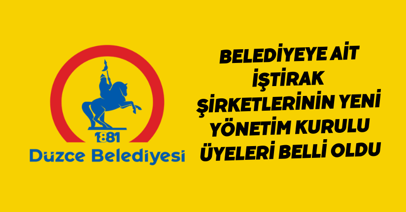 Belediyeye ait iştirak şirketlerinin yeni yönetim kurulu üyeleri Belli oldu