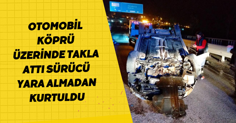 Otomobil köprü üzerinde takla attı, sürücü yara almadan kurtuldu