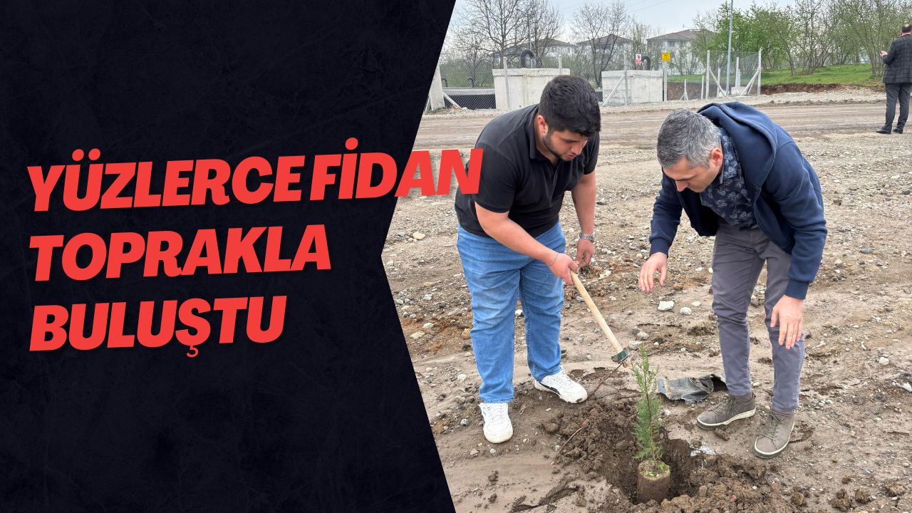 Yüzlerce Fidan Toprakla Buluştu