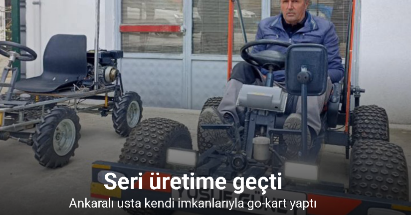 Ankaralı usta kendi imkanlarıyla go-kart yaptı, seri üretime geçti