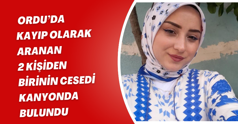 Ordu’da kayıp olarak aranan 2 kişiden birinin cesedi kanyonda bulundu