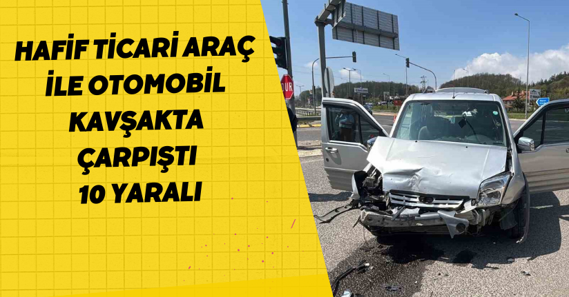 Hafif ticari araç ile otomobil kavşakta çarpıştı; 10 yaralı