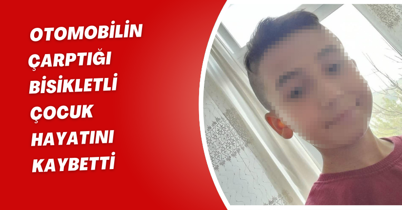Otomobilin çarptığı bisikletli çocuk hayatını kaybetti