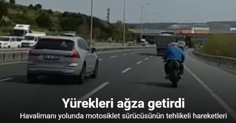 Havalimanı yolunda motosiklet sürücüsünün tehlikeli hareketleri