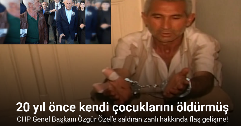 Özgür Özel’e saldıran zanlının 20 yıl önce kendi çocuklarını öldürdüğü ortaya çıktı