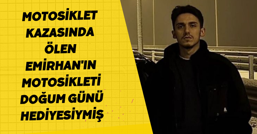 Motosiklet kazasında ölen Emirhan'ın motosikleti doğum günü hediyesiymiş