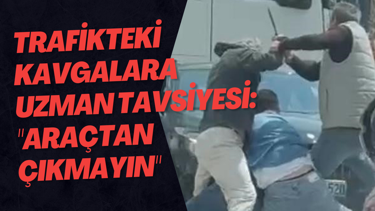 Trafikteki Kavgalara Uzman Tavsiyesi: 