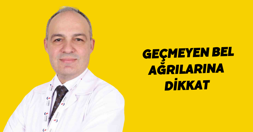 Geçmeyen bel ağrılarına dikkat