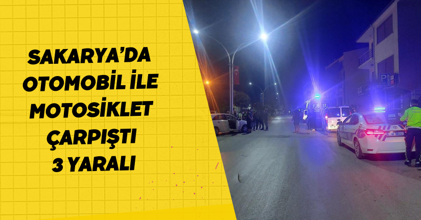 Sakarya’da otomobil ile motosiklet çarpıştı: 3 yaralı