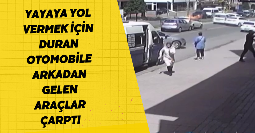 Yayaya yol vermek için duran otomobile arkadan gelen araçlar çarptı