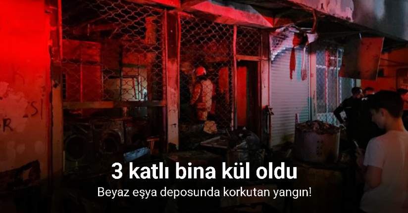 Küçükçekmece’de beyaz eşya deposunda çıkan yangın 3 katlı binayı kül etti
