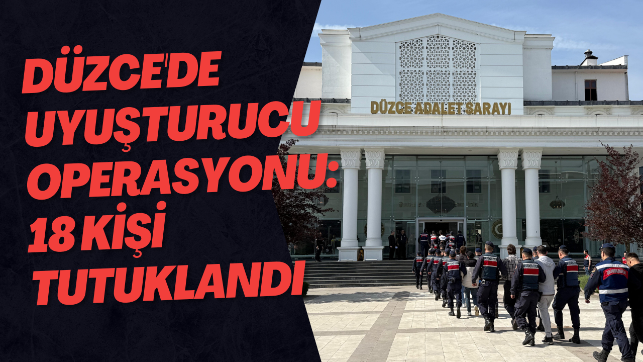 Düzce'de Uyuşturucu Operasyonu: 18 Kişi Tutuklandı