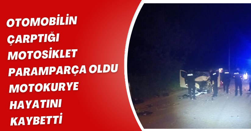 Otomobilin çarptığı motosiklet paramparça oldu: Motokurye hayatını kaybetti