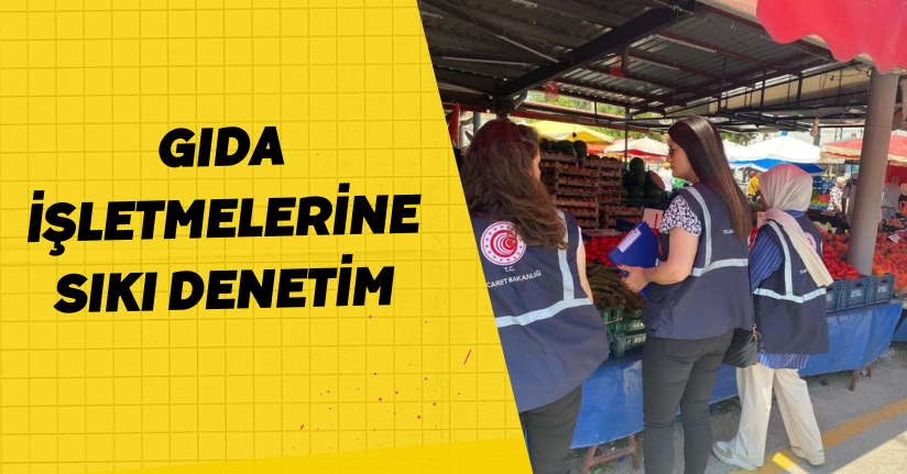  Gıda işletmelerine sıkı denetim