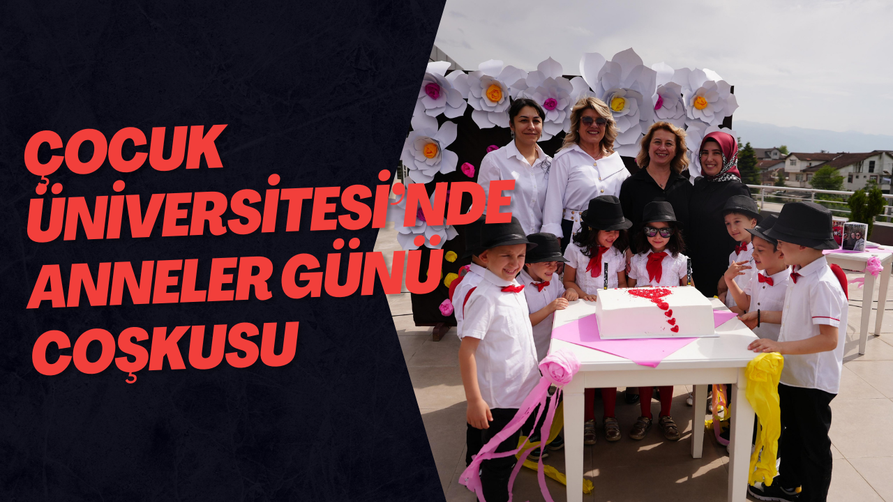 Çocuk Üniversitesi’nde Anneler Günü Coşkusu