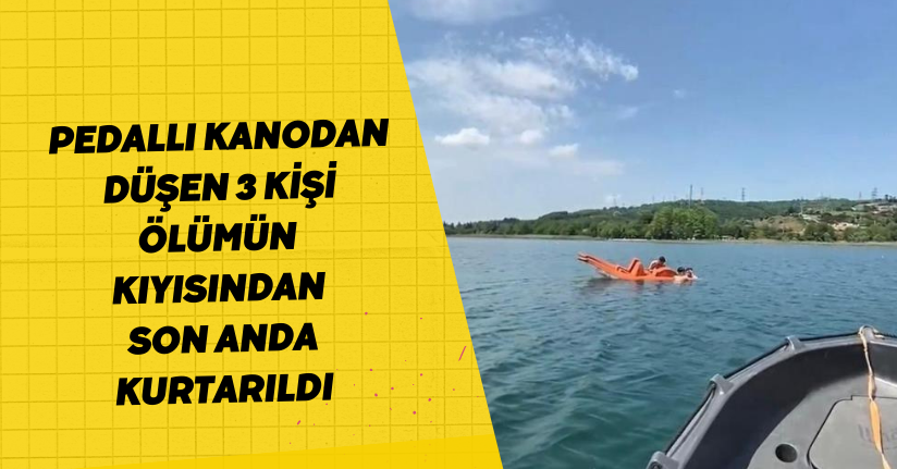 Pedallı kanodan düşen 3 kişi ölümün kıyısından son anda kurtarıldı