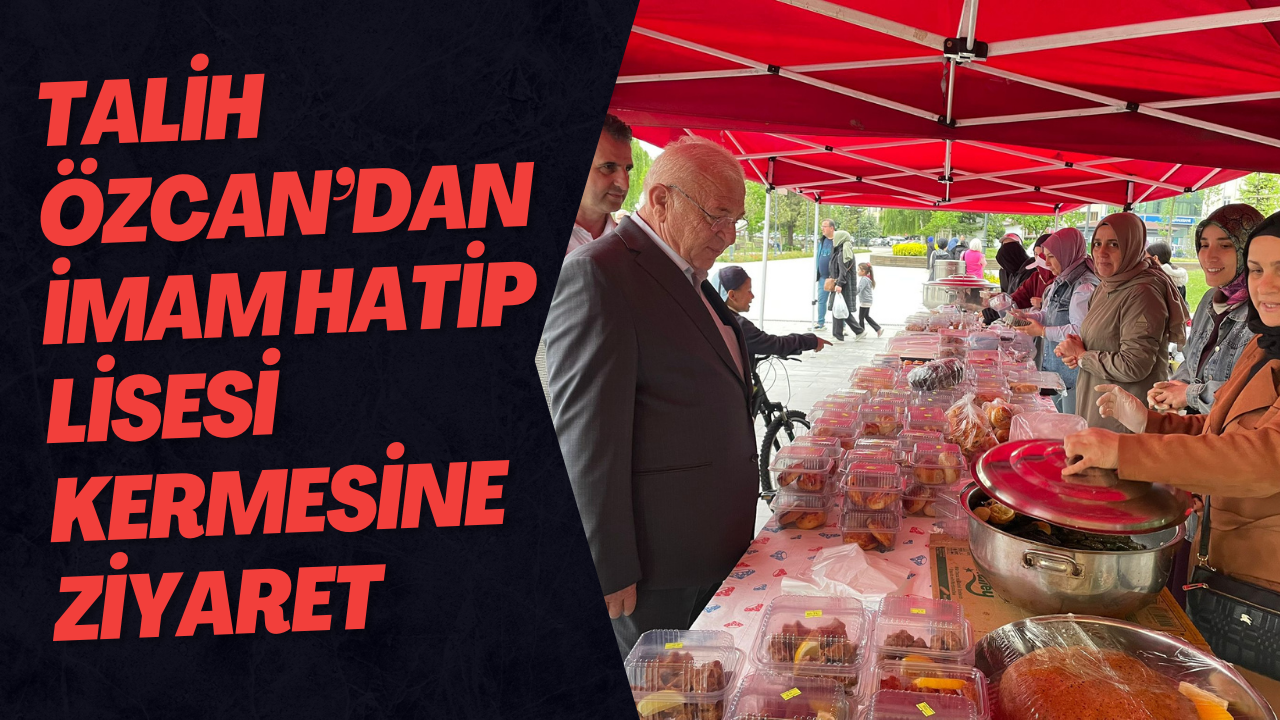 Talih Özcan’dan İmam Hatip Lisesi Kermesine Ziyaret