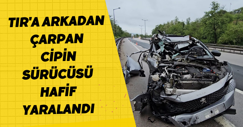 TIR'a arkadan çarpan cipin sürücüsü hafif yaralandı