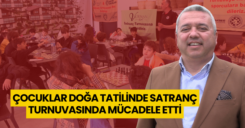 Çocuklar, doğa tatilinde satranç turnuvasında mücadele etti
