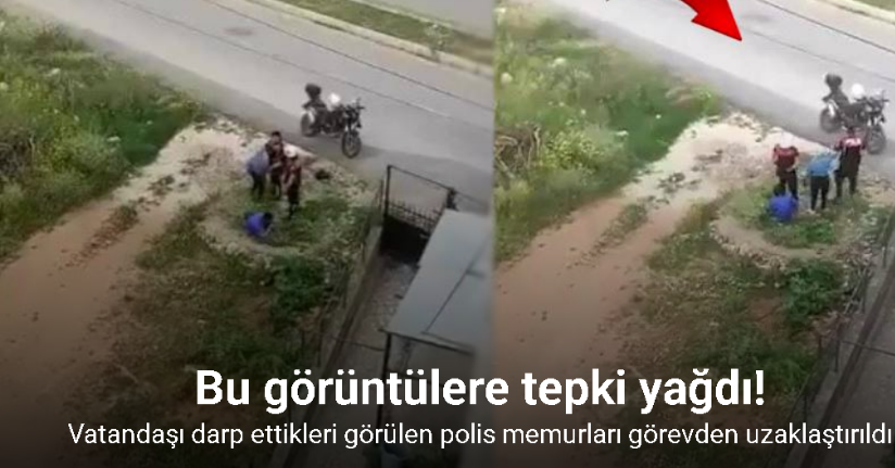 Vatandaşı darbeden polis memurlarına görevden uzaklaştırma
