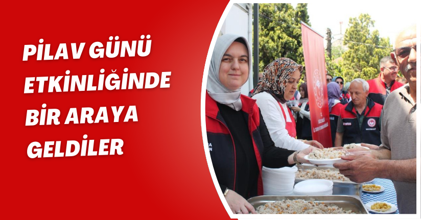 Pilav günü etkinliğinde bir araya geldiler