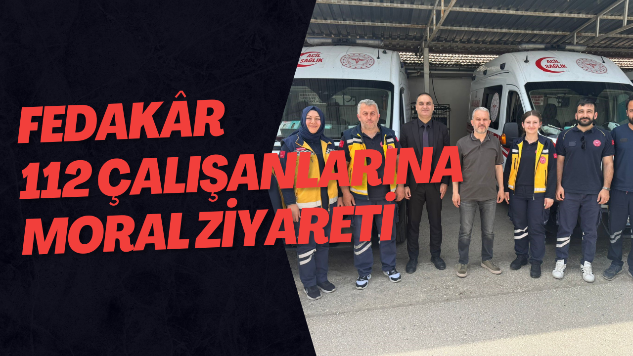 Fedakâr 112 Çalışanlarına Moral Ziyareti