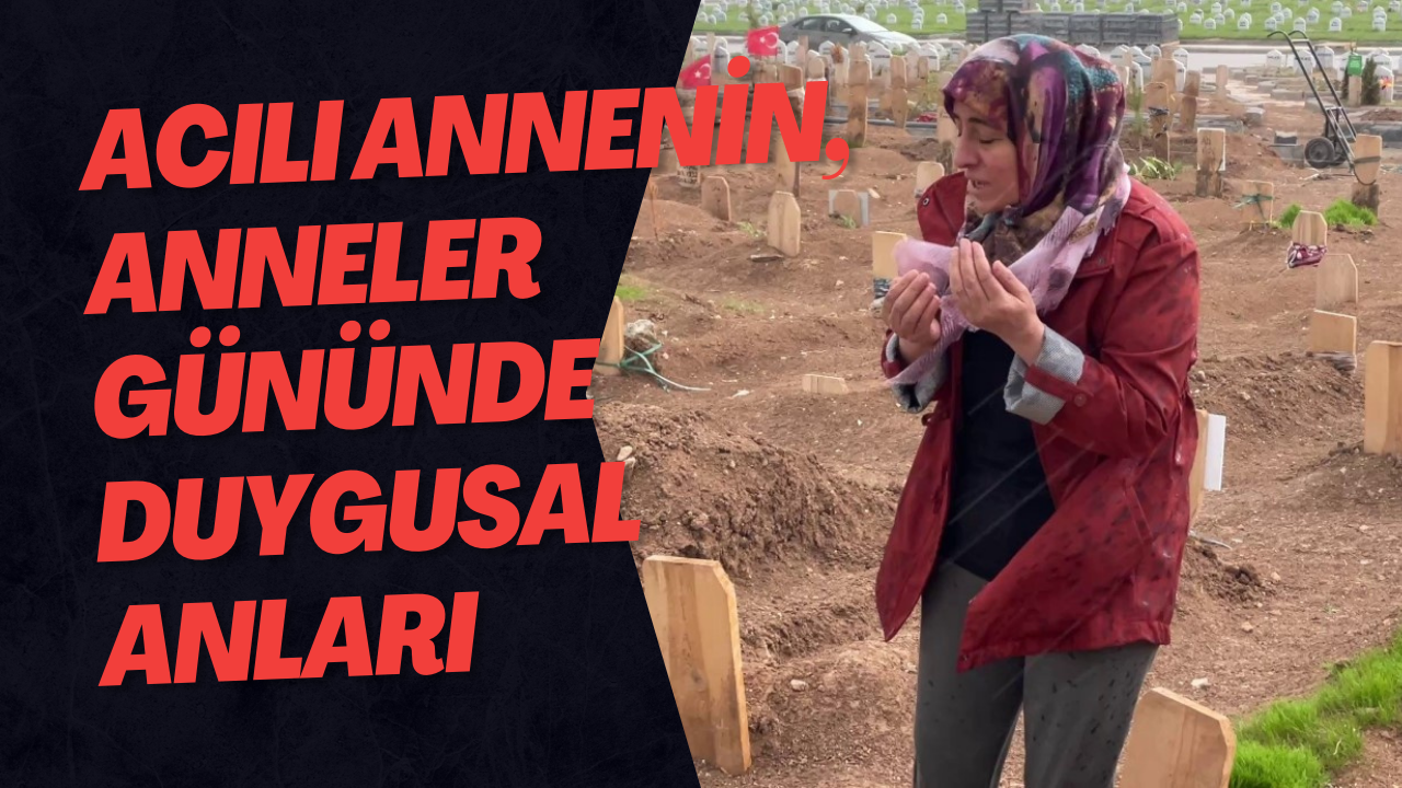 Acılı Annenin, Anneler Gününde Duygusal Anları