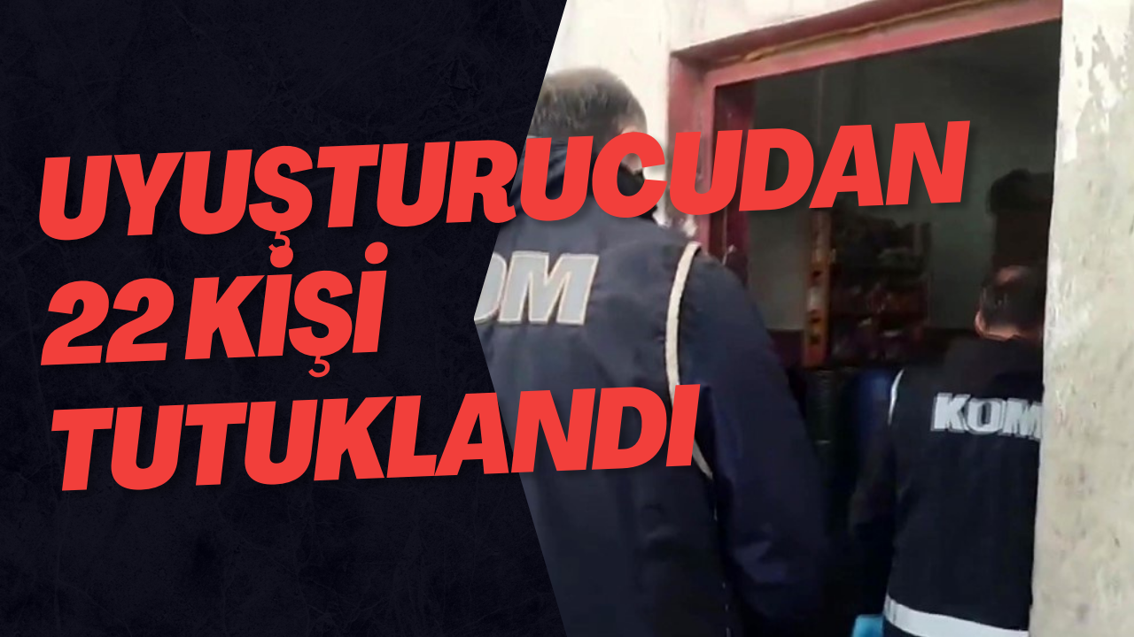 Uyuşturucudan 22 Kişi Tutuklandı