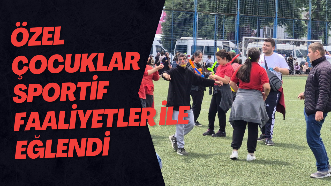 Özel Çocuklar Sportif Faaliyetler İle Eğlendi