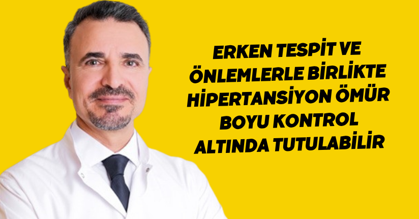 Erken tespit ve önlemlerle birlikte hipertansiyon ömür boyu kontrol altında tutulabilir