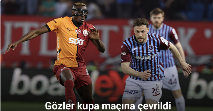 Ziraat Türkiye Kupası’nda final heyecanı: Trabzonspor - Galatasaray