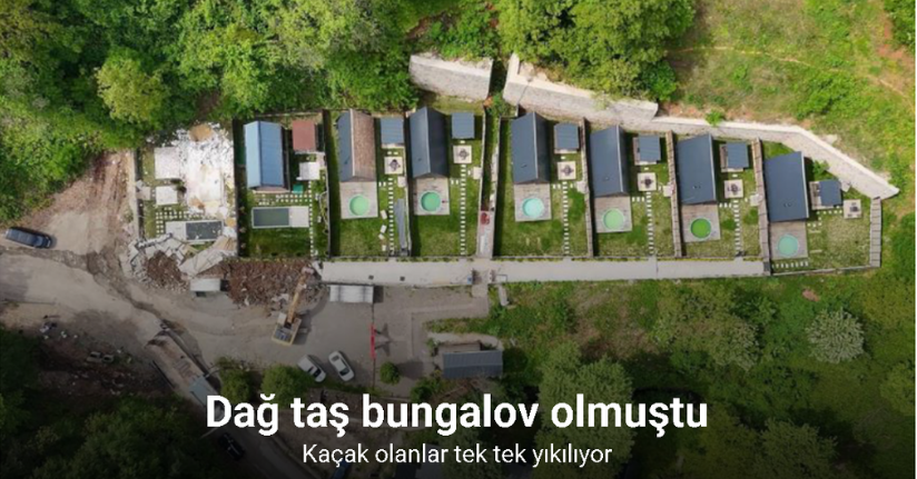 Dağ taş bungalov olmuştu, kaçak olanlar tek tek yıkılıyor
