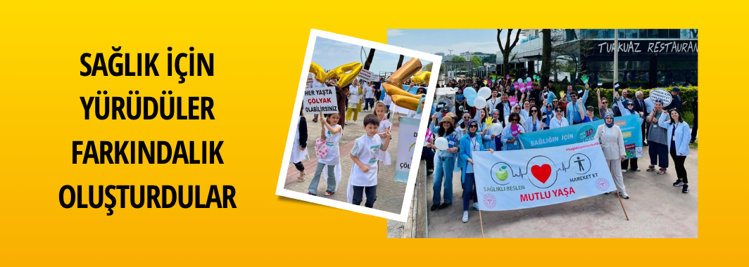 Sağlık İçin Yürüdüler Farkındalık Oluşturdular