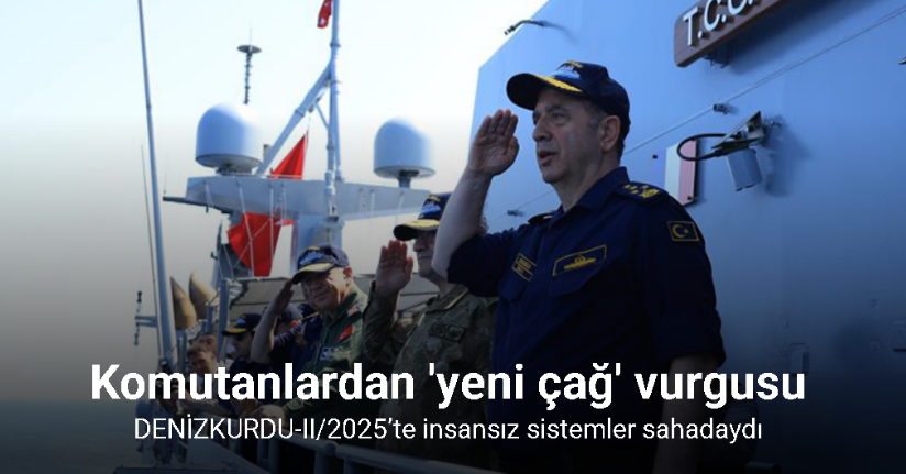 DENİZKURDU-II/2025’te insansız sistemler sahadaydı, komutanlardan