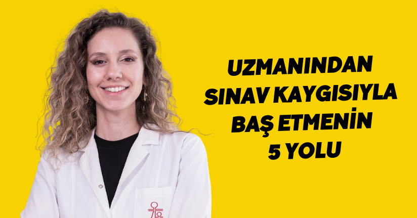 Uzmanından sınav kaygısıyla baş etmenin 5 yolu