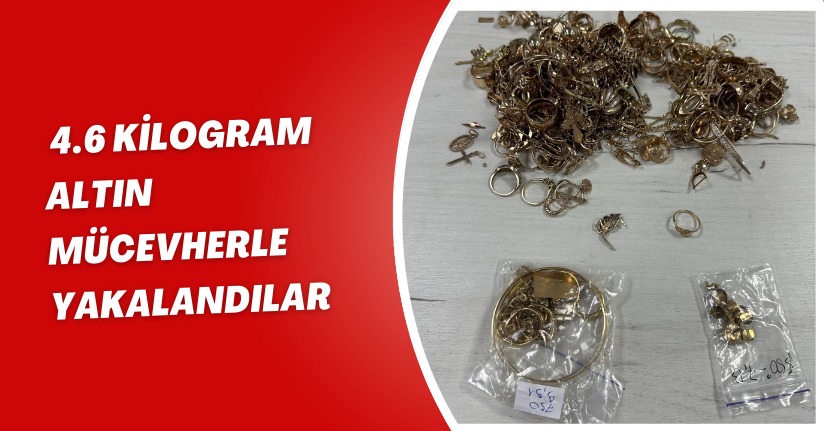  4.6 kilogram altın mücevherle yakalandılar