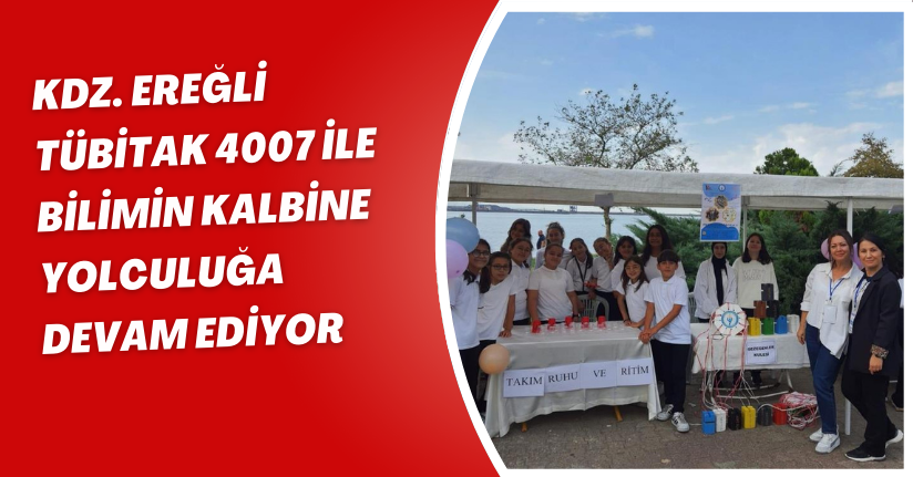  Kdz. Ereğli, TÜBİTAK 4007 ile bilimin kalbine yolculuğa devam ediyor