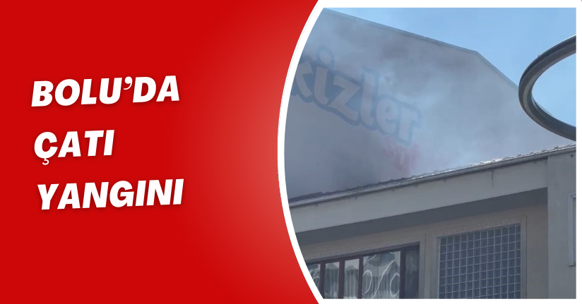 Bolu’da çatı yangını