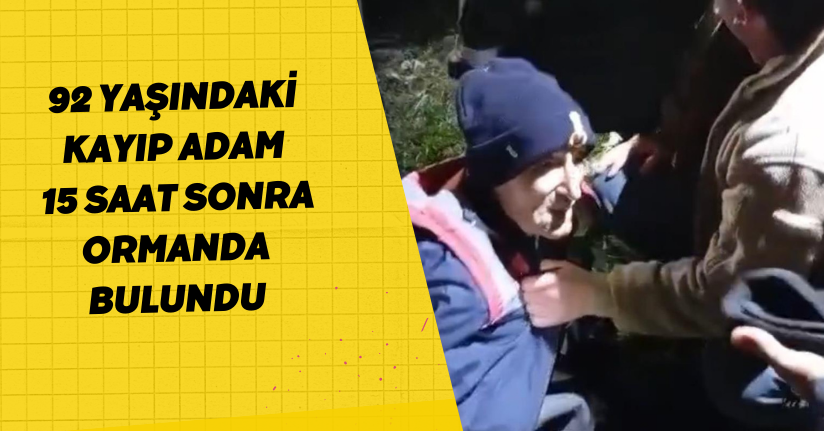  92 yaşındaki kayıp adam, 15 saat sonra ormanda bulundu